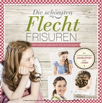 Abbildung von: Die schönsten Flechtfrisuren: von schnell gemacht bis extravagant - KOMET