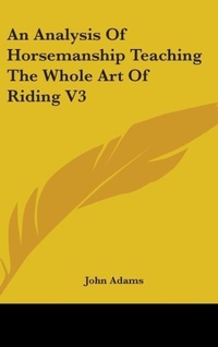 Abbildung von: An Analysis Of Horsemanship Teaching The Whole Art Of Riding V3 - Kessinger Publishing Co