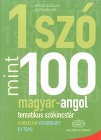 Abbildung von: Egy Szo Mint Szaz: Magyar-Angol Tematikus Szokincstar / Hungarian-English Vocabulary by Topic 2021 - Akademiai Kiado