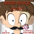Cover: Martian Mustache Mischief - First Light Publishing