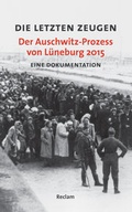 Cover: Die letzten Zeugen. Der Auschwitz-Prozess von L&uuml;neburg 2015 - Reclam