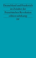 Cover: Deutschland und Frankreich im Zeitalter der Franz&ouml;sischen Revolution - Suhrkamp