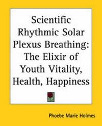 Abbildung von: Scientific Rhythmic Solar Plexus Breathing - Kessinger Publishing Co