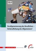 Cover: Verallgemeinerung des Beruflichen - Verberuflichung des Allgemeinen? - wbv Media