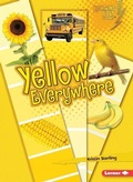 Cover: Yellow Everywhere - Lerner Publishing Group