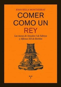 Abbildung von: Comer como un rey : las mesas de Amadeo I de Saboya y Alfonso XII de Borbón - Ediciones Trea, S.l.