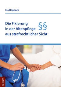 Abbildung von: Die Fixierung in der Altenpflege aus strafrechtlicher Sicht - Tectum Wissenschaftsverlag