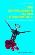 Cover: Der Schmelzmann in der Leichenm&uuml;hle - Martin Schmitz Verlag