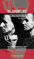 Cover: Die Zukunft der Nachgeborenen - Theater der Zeit