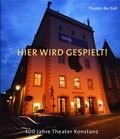 Cover: Hier wird gespielt! 400 Jahre Theater Konstanz - Theater der Zeit