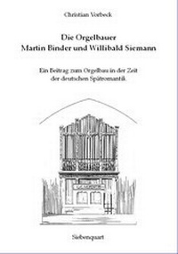 Abbildung von: Die Orgelbauer Martin Binder und Willibald Siemann - Siebenquart Verlag