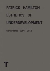 Enlarge image Cover: Patrick Hamilton: Esthetics of Underdevelopment - Turner Publicaciones, S.L.