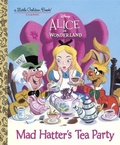 Cover: Mad Hatter's Tea Party (Disney Alice in Wonderland) - Golden Books Publishing Company, Inc.