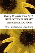 Cover: Every Breath is a Gift: Reflections on My Leukemia Journey - Lulu.com
