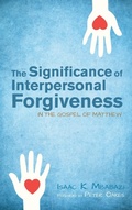 Cover: The Significance of Interpersonal Forgiveness in the Gospel of Matthew - Wipf & Stock Publishers