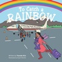 Cover: To Catch a Rainbow - AUTHORHOUSE