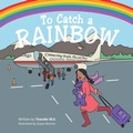 Cover: To Catch a Rainbow - AUTHORHOUSE