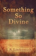 Cover: Something So Divine - Sunbury Press, Inc.