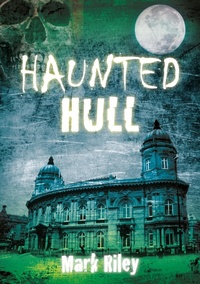 Enlarge image Cover: Haunted Hull - The History Press Ltd