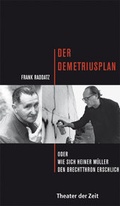 Cover: Der Demetriusplan oder wie sich Heiner M&uuml;ller den Brechtthron erschlich - Theater der Zeit