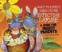 Enlarge image Cover: What to Expect When You're Expecting Larvae - Millbrook Press (Tm)