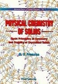 Cover: Physical Chemistry Of Solids: Basic Principles Of Symmetry And Stability Of Crystalline Solids - World Scientific Publishing Co Pte Ltd