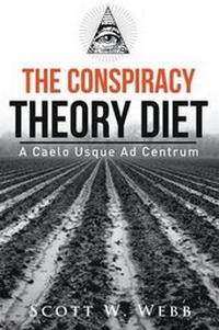 Enlarge image Cover: The Conspiracy Theory Diet - Scott W. Webb