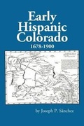 Cover: Early Hispanic Colorado 1678-1900 - Rio Grande Books