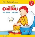 Cover: Caillou, No More Diapers: STEP 2 - Caillou