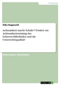 Cover: Achtsamkeit macht Schule?! F&ouml;rdert ein Achtsamkeitstraining das Lehrerwohlbefinden und die Unterrichtsqualit&auml;t? - GRIN Verlag