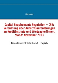Bild vergrößern Bild: Capital Requirements Regulation - CRR: Verordnung über Aufsichtsanforderungen an Kreditinstitute und Wertpapierfirmen, Stand: November 2013 - Books on Demand