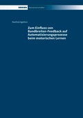 Cover: Zum Einfluss von Bandbreiten-Feedback auf Automatisierungsprozesse beim motorischen Lernen - Driesen, H. H. Dr.