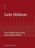 Cover: Frau M&uuml;ller muss weg und andere St&uuml;cke - Theater der Zeit