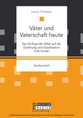 Bild: Väter und Vaterschaft heute: Der Einfluss der Väter auf die Erziehung und Sozialisation ihrer Kinder - Bachelor + Master Publishing