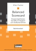 Cover: Balanced Scorecard: Einsatzm&ouml;glichkeiten bei KMU im Vergleich zum Gro&szlig;unternehmen - Bachelor + Master Publishing