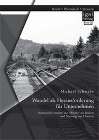Abbildung von: Wandel als Herausforderung für Unternehmen: Strategische Ansätze zur Abwehr von Risiken und Nutzung von Chancen - Diplomica Verlag