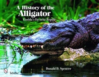 Abbildung von: A History of the Alligator - Schiffer Publishing Ltd