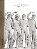 Cover: Serial / Portable Classic - The Greek Canon and its Mutations - Fondazione Prada