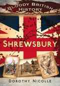 Cover: Bloody British History: Shrewsbury - The History Press Ltd