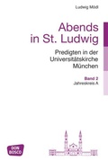 Cover: Abends in St. Ludwig, Predigten in der Universit&auml;tskirche M&uuml;nchen, Bd.2 - Don Bosco Medien