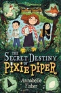 Cover: The Secret Destiny of Pixie Piper - Greenwillow Books