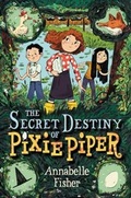 Cover: The Secret Destiny of Pixie Piper - Greenwillow Books