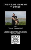 Cover: The Fields Were My Theatre - Trevor Weeks MBE
