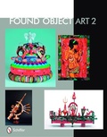 Cover: Found Object Art II - Schiffer Publishing Ltd