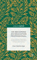 Cover: On Becoming an Education Professional: A Psychosocial Exploration of Developing an Education Professional Practice - Palgrave Pivot