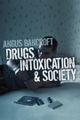 Cover: Drugs, Intoxication and Society - Polity Press