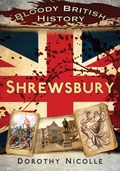 Cover: Bloody British History: Shrewsbury - The History Press Ltd