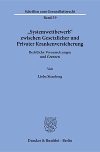 Abbildung von: "Systemwettbewerb" zwischen Gesetzlicher und Privater Krankenversicherung. - Duncker & Humblot