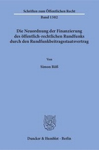 Abbildung von: Die Neuordnung der Finanzierung des öffentlich-rechtlichen Rundfunks durch den Rundfunkbeitragsstaatsvertrag. - Duncker & Humblot