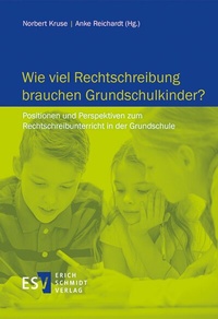 Abbildung von: Wie viel Rechtschreibung brauchen Grundschulkinder? - Erich Schmidt Verlag